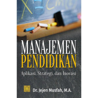 Image of Manajemen Pendidikan : Aplikasi, Strategi, dan Inovasi