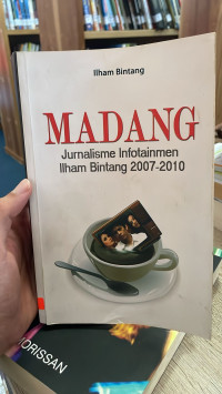 Image of Madang : Jurnalisme Infotainmen Ilham Bintang 2007-2010