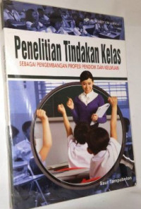Image of Penelitian Tindakan Kelas Sebagai Pengembangan Profesi Pendidik Dan Keilmuan