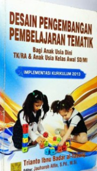 Image of Desain Pengembangan Pembelajaran Tematik Bagi Anak Usia Dini TK/RA dan Anak Usia Kelas Awal SD/MI